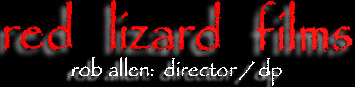 red lizard films title graphic - (c)2000-2006 red lizard films Inc. Rob Allen: director/dp